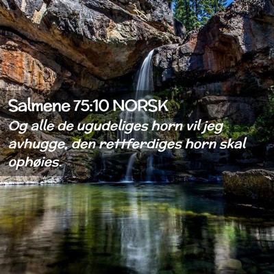 Picture 02 - Salmene 75:10 NORSK - Og alle de ugudeliges horn vil jeg avhugge, den - Bible Verse Picture