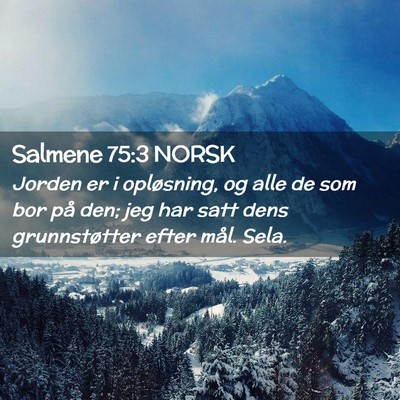 Picture 02 - Salmene 75:3 NORSK - Jorden er i opløsning, og alle de som bor på - Bible Verse Picture