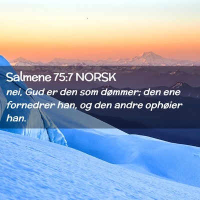 Picture 02 - Salmene 75:7 NORSK - nei, Gud er den som dømmer; den ene fornedrer - Bible Verse Picture