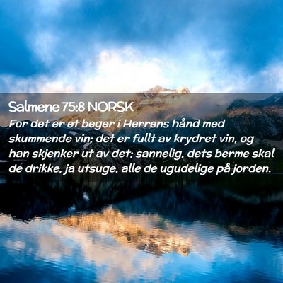 Picture 02 - Salmene 75:8 NORSK - For det er et beger i Herrens hånd med skummende - Bible Verse Picture