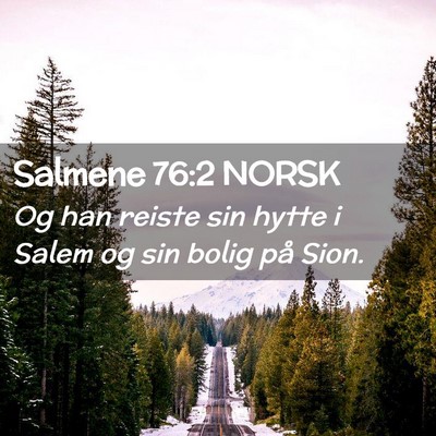 Picture 02 - Salmene 76:2 NORSK - Og han reiste sin hytte i Salem og sin bolig på - Bible Verse Picture