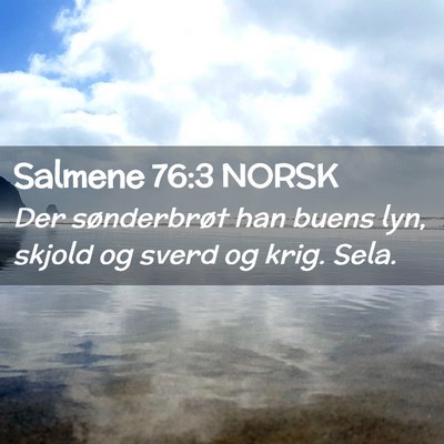 Picture 02 - Salmene 76:3 NORSK - Der sønderbrøt han buens lyn, skjold og sverd - Bible Verse Picture