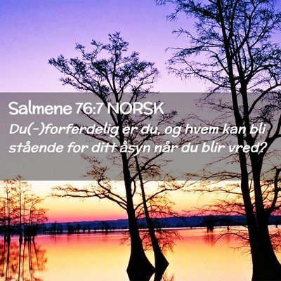 Picture 02 - Salmene 76:7 NORSK - Du(-)forferdelig er du, og hvem kan bli stående - Bible Verse Picture