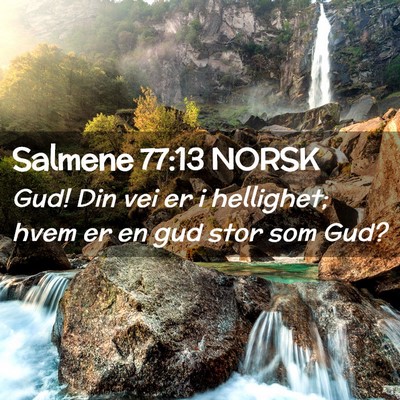 Picture 02 - Salmene 77:13 NORSK - Gud! Din vei er i hellighet; hvem er en gud stor - Bible Verse Picture