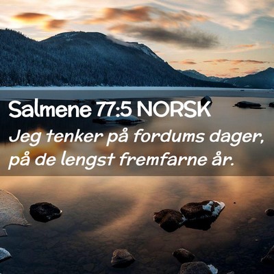 Picture 02 - Salmene 77:5 NORSK - Jeg tenker på fordums dager, på de lengst - Bible Verse Picture