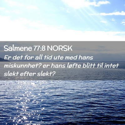 Picture 02 - Salmene 77:8 NORSK - Er det for all tid ute med hans miskunnhet? er - Bible Verse Picture