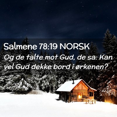 Picture 02 - Salmene 78:19 NORSK - Og de talte mot Gud, de sa: Kan vel Gud dekke - Bible Verse Picture