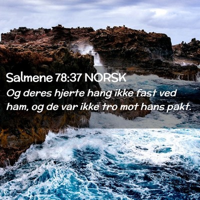 Picture 02 - Salmene 78:37 NORSK - Og deres hjerte hang ikke fast ved ham, og de var - Bible Verse Picture