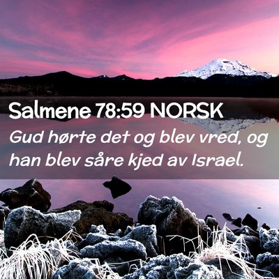 Picture 02 - Salmene 78:59 NORSK - Gud hørte det og blev vred, og han blev såre - Bible Verse Picture