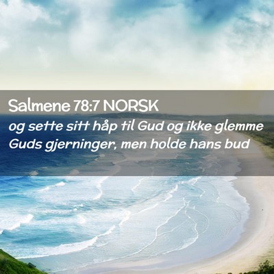 Picture 02 - Salmene 78:7 NORSK - og sette sitt håp til Gud og ikke glemme Guds - Bible Verse Picture