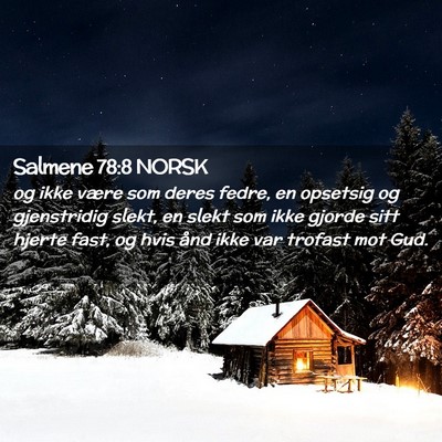 Picture 02 - Salmene 78:8 NORSK - og ikke være som deres fedre, en opsetsig og - Bible Verse Picture