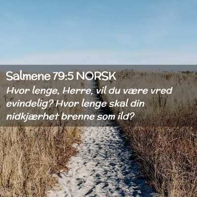 Picture 02 - Salmene 79:5 NORSK - Hvor lenge, Herre, vil du være vred evindelig? - Bible Verse Picture