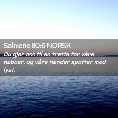 Picture 02 - Salmene 80:6 NORSK - Du gjør oss til en trette for våre naboer, og - Bible Verse Picture