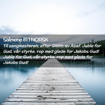 Picture 02 - Salmene 81:1 NORSK - Til sangmesteren, efter Gittit; av Asaf. Juble - Bible Verse Picture