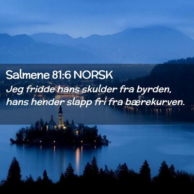 Picture 02 - Salmene 81:6 NORSK - Jeg fridde hans skulder fra byrden, hans hender - Bible Verse Picture