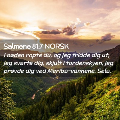 Picture 02 - Salmene 81:7 NORSK - I nøden ropte du, og jeg fridde dig ut; jeg - Bible Verse Picture