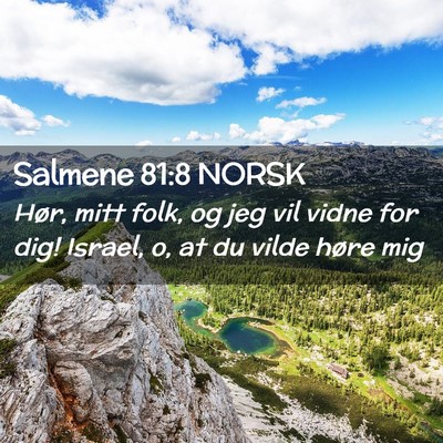 Picture 02 - Salmene 81:8 NORSK - Hør, mitt folk, og jeg vil vidne for dig! - Bible Verse Picture