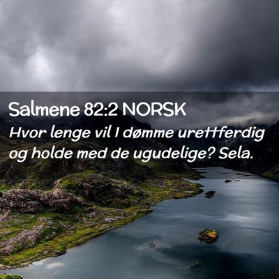 Picture 02 - Salmene 82:2 NORSK - Hvor lenge vil I dømme urettferdig og holde med - Bible Verse Picture