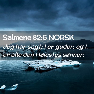 Picture 02 - Salmene 82:6 NORSK - Jeg har sagt: I er guder, og I er alle den - Bible Verse Picture