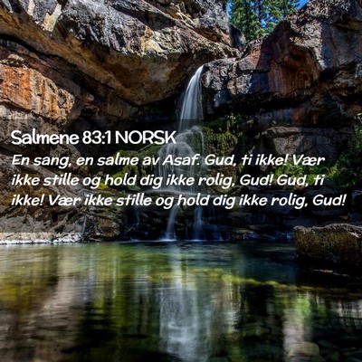Picture 02 - Salmene 83:1 NORSK - En sang, en salme av Asaf. Gud, ti ikke! Vær - Bible Verse Picture