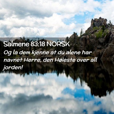 Picture 02 - Salmene 83:18 NORSK - Og la dem kjenne at du alene har navnet Herre, - Bible Verse Picture