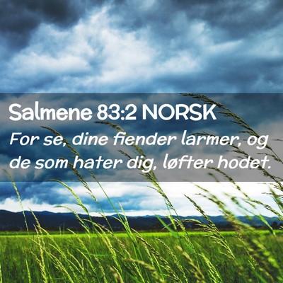 Picture 02 - Salmene 83:2 NORSK - For se, dine fiender larmer, og de som hater dig, - Bible Verse Picture
