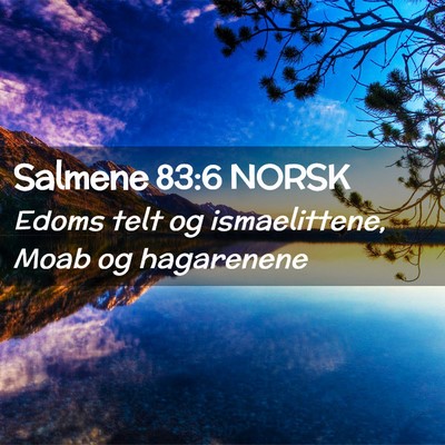 Picture 02 - Salmene 83:6 NORSK - Edoms telt og ismaelittene, Moab og - Bible Verse Picture