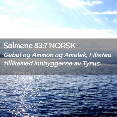 Picture 02 - Salmene 83:7 NORSK - Gebal og Ammon og Amalek, Filistea tillikemed - Bible Verse Picture