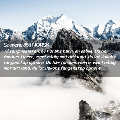 Picture 02 - Salmene 85:1 NORSK - Til sangmesteren; av Korahs barn; en salme. Du - Bible Verse Picture