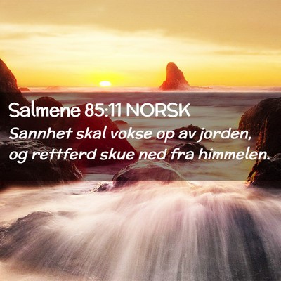 Picture 02 - Salmene 85:11 NORSK - Sannhet skal vokse op av jorden, og rettferd skue - Bible Verse Picture