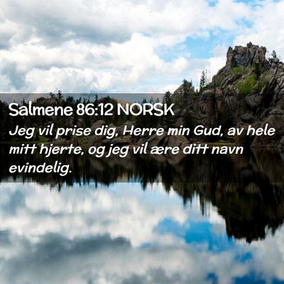 Picture 02 - Salmene 86:12 NORSK - Jeg vil prise dig, Herre min Gud, av hele mitt - Bible Verse Picture