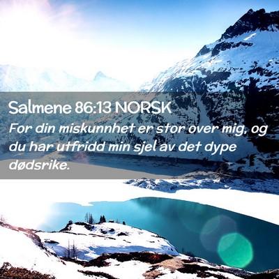 Picture 02 - Salmene 86:13 NORSK - For din miskunnhet er stor over mig, og du har - Bible Verse Picture