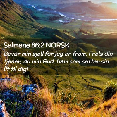 Picture 02 - Salmene 86:2 NORSK - Bevar min sjel! for jeg er from. Frels din - Bible Verse Picture