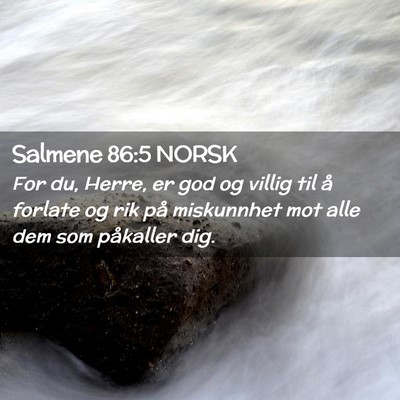 Picture 02 - Salmene 86:5 NORSK - For du, Herre, er god og villig til å forlate og - Bible Verse Picture
