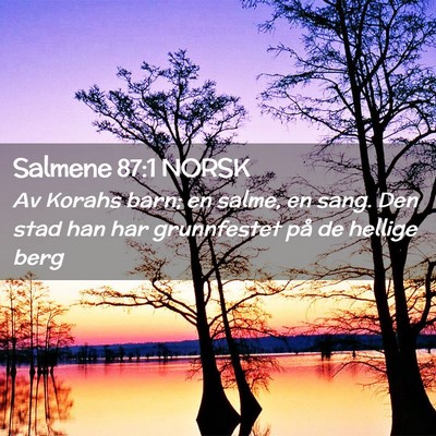 Picture 02 - Salmene 87:1 NORSK - Av Korahs barn; en salme, en sang. Den stad han - Bible Verse Picture