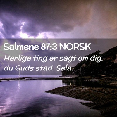 Picture 02 - Salmene 87:3 NORSK - Herlige ting er sagt om dig, du Guds stad. - Bible Verse Picture