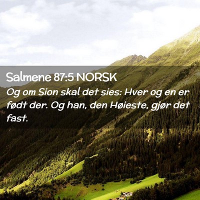 Picture 02 - Salmene 87:5 NORSK - Og om Sion skal det sies: Hver og en er født - Bible Verse Picture