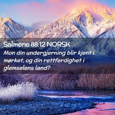 Picture 02 - Salmene 88:12 NORSK - Mon din undergjerning blir kjent i mørket, og - Bible Verse Picture