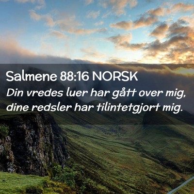 Picture 02 - Salmene 88:16 NORSK - Din vredes luer har gått over mig, dine redsler - Bible Verse Picture