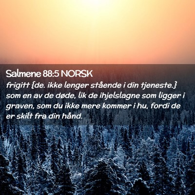 Picture 02 - Salmene 88:5 NORSK - frigitt {de. ikke lenger stående i din - Bible Verse Picture