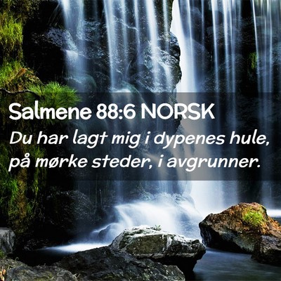 Picture 02 - Salmene 88:6 NORSK - Du har lagt mig i dypenes hule, på mørke - Bible Verse Picture