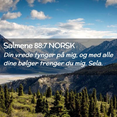 Picture 02 - Salmene 88:7 NORSK - Din vrede tynger på mig, og med alle dine - Bible Verse Picture