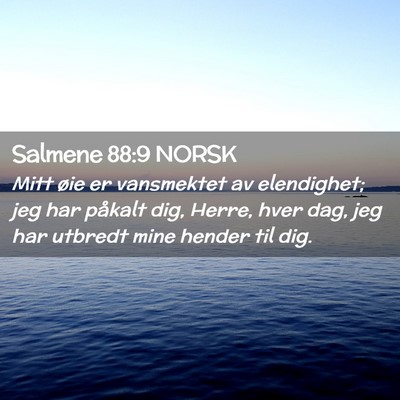 Picture 02 - Salmene 88:9 NORSK - Mitt øie er vansmektet av elendighet; jeg har - Bible Verse Picture
