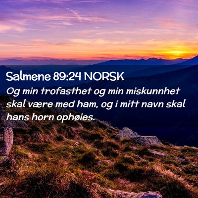Picture 02 - Salmene 89:24 NORSK - Og min trofasthet og min miskunnhet skal være - Bible Verse Picture
