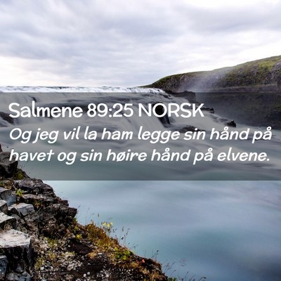 Picture 02 - Salmene 89:25 NORSK - Og jeg vil la ham legge sin hånd på havet og - Bible Verse Picture