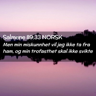 Picture 02 - Salmene 89:33 NORSK - Men min miskunnhet vil jeg ikke ta fra ham, og - Bible Verse Picture