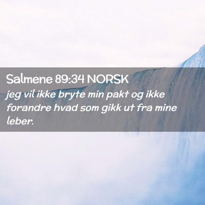 Picture 02 - Salmene 89:34 NORSK - jeg vil ikke bryte min pakt og ikke forandre hvad - Bible Verse Picture