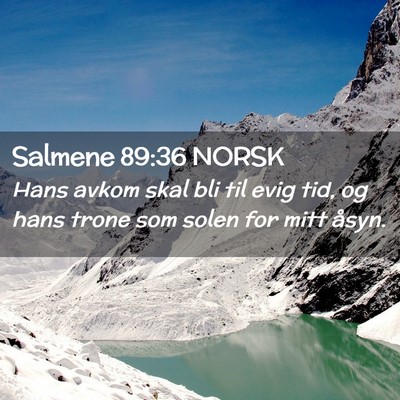 Picture 02 - Salmene 89:36 NORSK - Hans avkom skal bli til evig tid, og hans trone - Bible Verse Picture