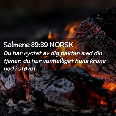 Picture 02 - Salmene 89:39 NORSK - Du har rystet av dig pakten med din tjener, du - Bible Verse Picture