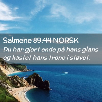 Picture 02 - Salmene 89:44 NORSK - Du har gjort ende på hans glans og kastet hans - Bible Verse Picture